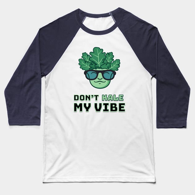 Don’t KALE My Vibe Baseball T-Shirt by LoudmouthGaming